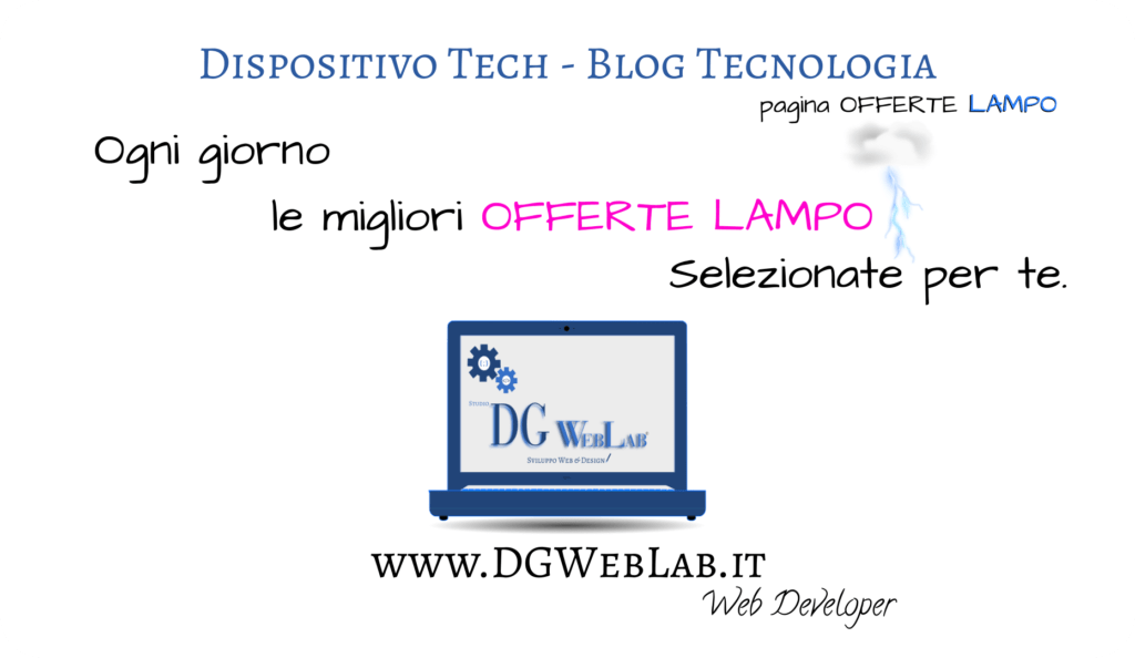 Offerte Lampo Oggi Offerte a tempo Offerte Smartphone offerte tablet offerte Smart Tv offerte Smartwatch offerte Smart offerte tecnologia DG WebLab